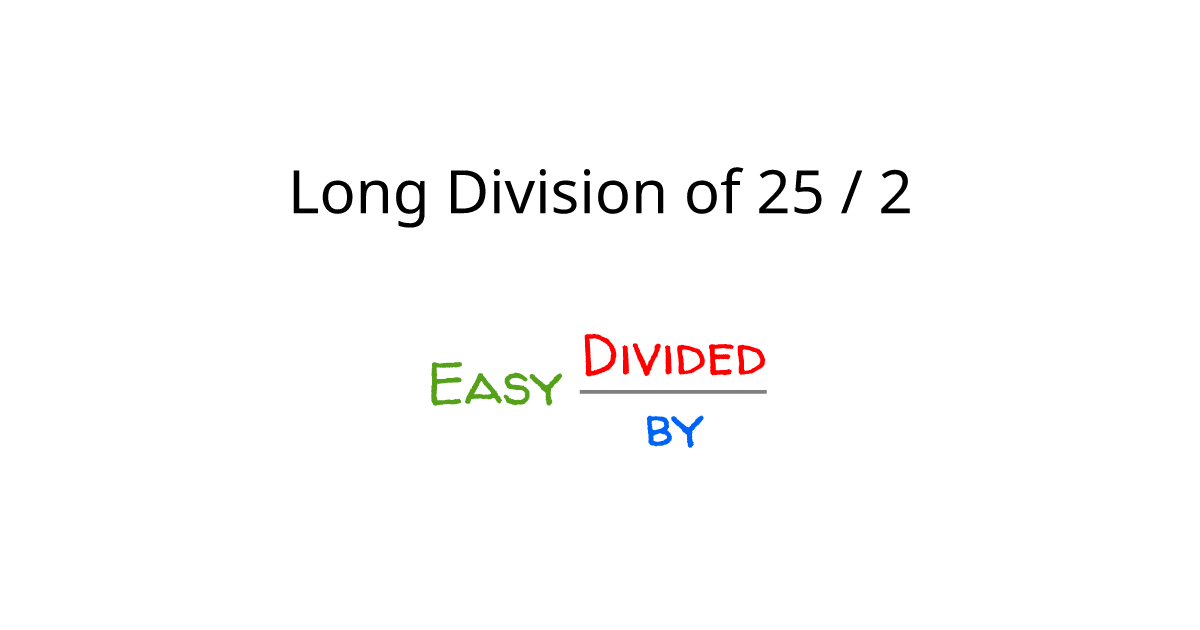 What is 25 Divided by 2 using Long Division?